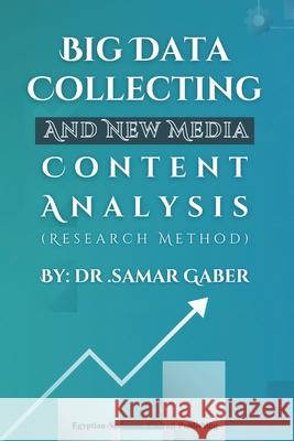 Big Data Collecting and New Media Content Analysis: Research Method Samar Gaber 9786338320249 Kinzy Publishing Agency - książka