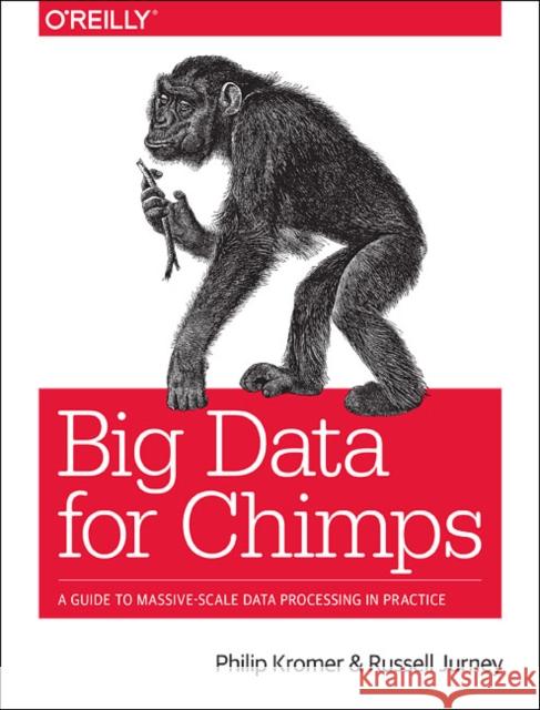 Big Data for Chimps: A Guide to Massive-Scale Data Processing in Practice Philip Kromer Russell Jurney 9781491923948 O'Reilly Media - książka