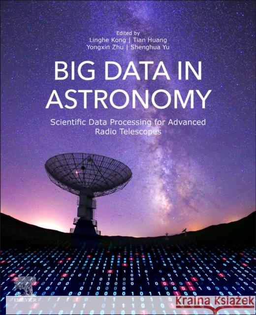 Big Data in Astronomy: Scientific Data Processing for Advanced Radio Telescopes Linghe Kong Tian Huang Yongxin Zhu 9780128190845 Elsevier - książka