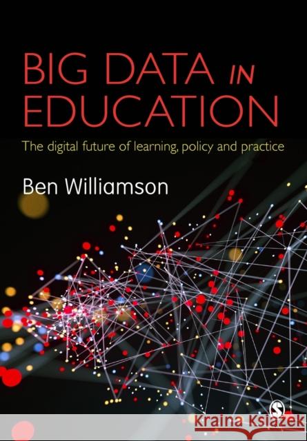 Big Data in Education: The digital future of learning, policy and practice Williamson, Ben 9781473948006 Sage Publications Ltd - książka