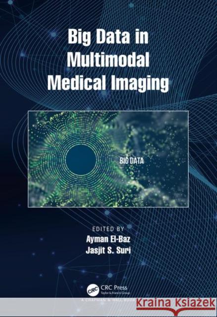 Big Data in Multimodal Medical Imaging Jasjit S. Suri Ayman El-Baz 9781138504530 CRC Press - książka