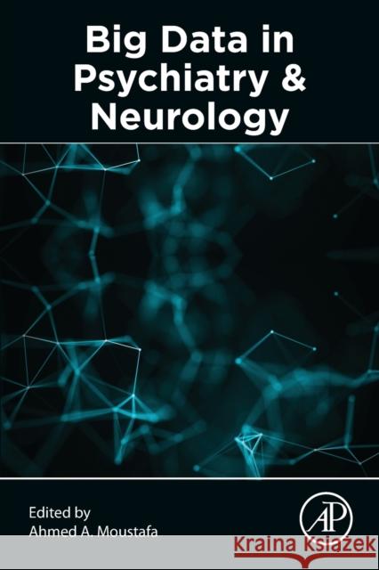 Big Data in Psychiatry and Neurology Ahmed A. Moustafa 9780128228845 Academic Press - książka