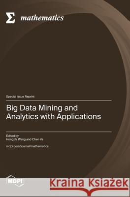 Big Data Mining and Analytics with Applications Hongzhi Wang Chen Ye 9783725863365 Mdpi AG - książka