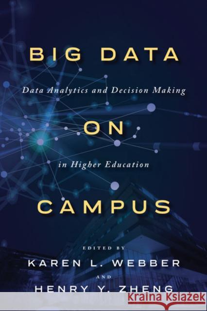 Big Data on Campus: Data Analytics and Decision Making in Higher Education Karen L. Webber Henry Y. Zheng 9781421439037 Johns Hopkins University Press - książka