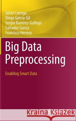 Big Data Preprocessing: Enabling Smart Data Luengo, Julián 9783030391041 Springer - książka