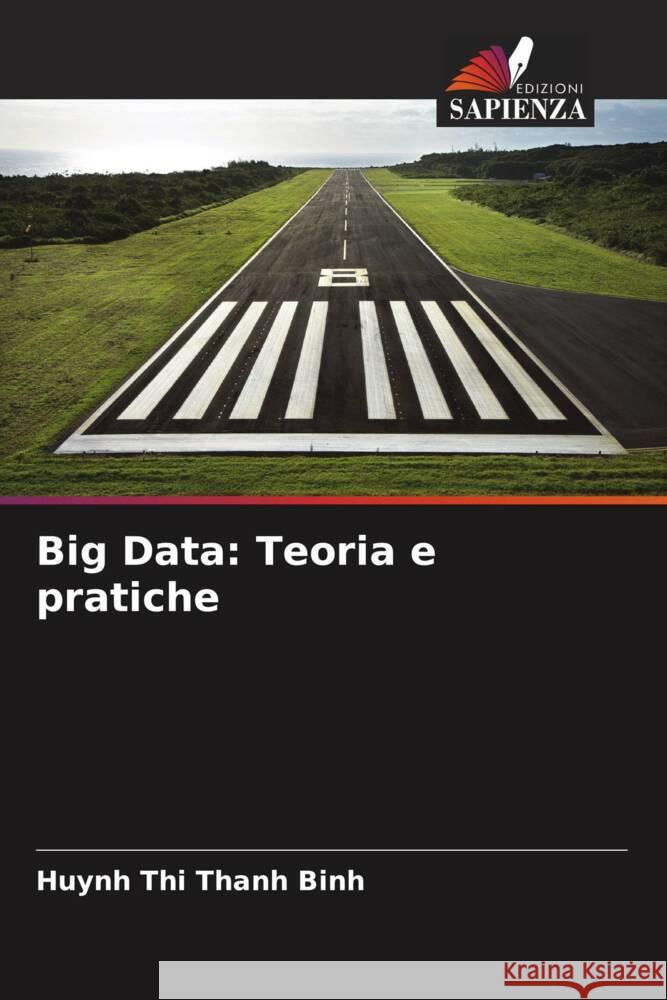 Big Data: Teoria e pratiche Binh, Huynh Thi Thanh, Samanta, Debabrata, Kuchy, Sayar Ahmad 9786205227312 Edizioni Sapienza - książka