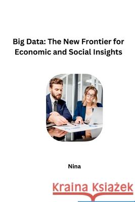 Big Data: The New Frontier for Economic and Social Insights Nina 9783384228604 Tredition Gmbh - książka