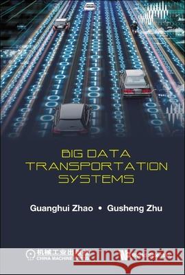 Big Data Transportation Systems Guanghui Zhou Gusheng Zhu 9789811235993 World Scientific Publishing Company - książka