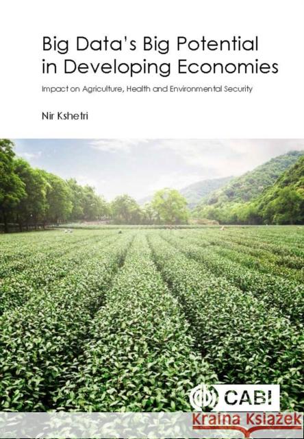 Big Data's Big Potential in Developing Economies: Impact on Agriculture, Health and Environmental Security Nir Kshetri 9781780648682 Cabi - książka