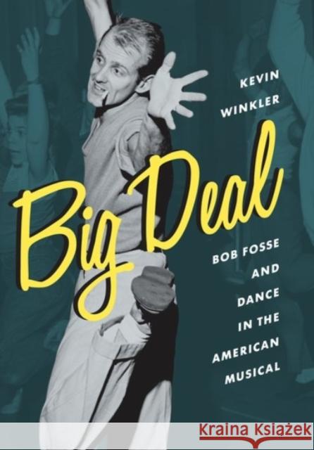 Big Deal: Bob Fosse and Dance in the American Musical Kevin Winkler 9780190086336 Oxford University Press, USA - książka