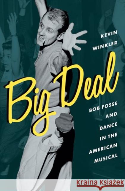 Big Deal: Bob Fosse and Dance in the American Musical Kevin Winkler 9780199336791 Oxford University Press, USA - książka