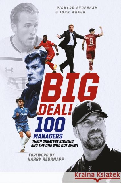 Big Deal!: One Hundred Managers, their Greatest Signing and the One Who Got Away! John Wragg 9781801502061 Pitch Publishing Ltd - książka