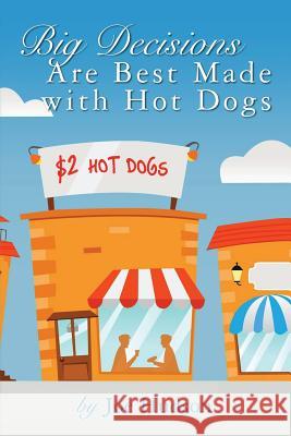 Big Decisions Are Best Made with Hot Dogs Joe Hudson 9781482375404 Createspace - książka