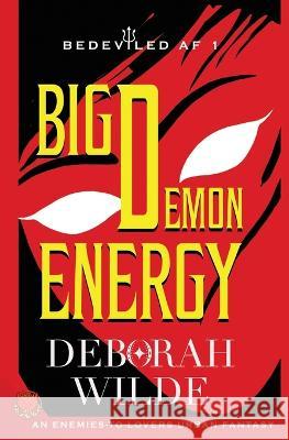 Big Demon Energy: An Enemies-To-Lovers Urban Fantasy Deborah Wilde   9781998888221 Te Da Media - książka