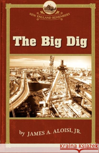 Big Dig James A Aloisi, Jr, University Robert J Allison (Suffolk University) 9781889833828 Commonwealth Editions - książka