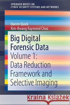 Big Digital Forensic Data: Volume 1: Data Reduction Framework and Selective Imaging Quick, Darren 9789811077623 Springer - książka