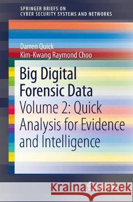 Big Digital Forensic Data: Volume 2: Quick Analysis for Evidence and Intelligence Quick, Darren 9789811302626 Springer - książka