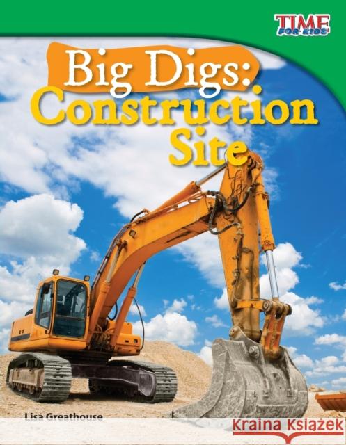 Big Digs: Construction Site Lisa Greathouse 9781433336621 Shell Education Pub - książka