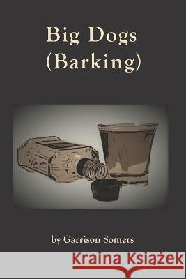 Big Dogs (Barking) Garrison Somers   9798985987829 Blotter Magazine, Incorporated - książka