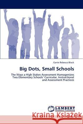 Big Dots, Small Schools Block Corrie Rebecca 9783845435404 LAP Lambert Academic Publishing - książka