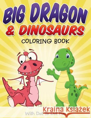 Big Dragon & Dinosaurs Coloring Book: With Dot To Dot Fun Packer, Bowe 9781514807705 Createspace - książka