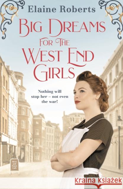 Big Dreams for the West End Girls: A sweeping wartime romance novel from a debut voice in fiction! Elaine Roberts 9781800246096 Bloomsbury Publishing PLC - książka