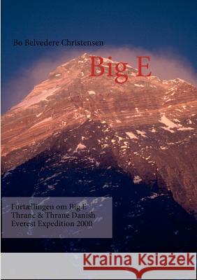 Big E: Fortællingen om Big E Thrane & Thrane Danish Everest Expedition 2000 Christensen, Bo Belvedere 9788776913540 Books on Demand - książka