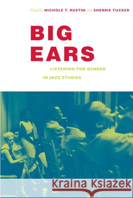 Big Ears: Listening for Gender in Jazz Studies Rustin, Nichole T. 9780822343202 Not Avail - książka