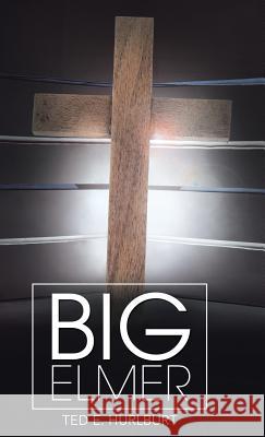 Big Elmer Ted E. Hurlburt 9781490843957 WestBow Press - książka