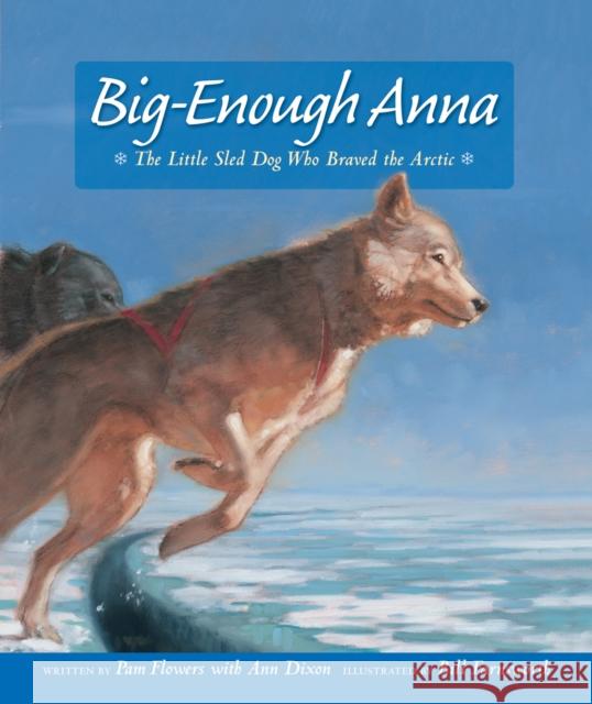 Big-Enough Anna: The Little Sled Dog Who Braved the Arctic Pam Flowers Ann Dixon Bill Farnsworth 9781513141756 Alaska Northwest Books - książka