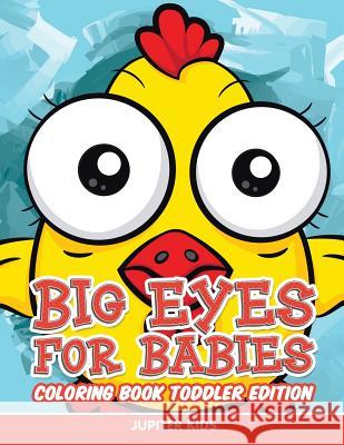 Big Eyes for Babies: Coloring Book Toddler Edition Jupiter Kids 9781682807248 Jupiter Kids - książka