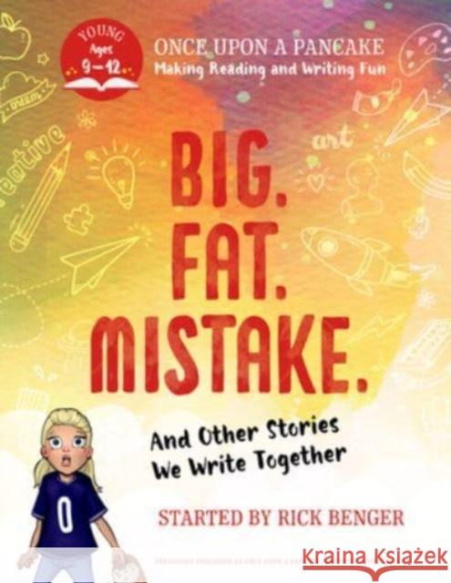 Big. Fat. Mistake. and Other Stories We Write Together: Once Upon a Pancake: For Young Storytellers Rick Benger 9781443471015 Collins - książka