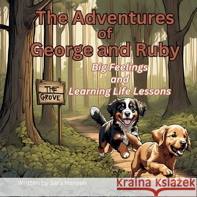 Big Feelings and Learning Life Lessons: The Adventures of George and Ruby, Book 1 Hansen, Sara 9798998898358 Grove Publishing, LLC - książka