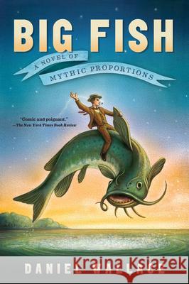 Big Fish: A Novel of Mythic Proportions Daniel Wallace 9781616201647 Algonquin Books of Chapel Hill - książka