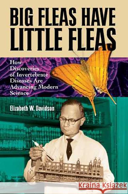 Big Fleas Have Little Fleas: How Discoveries of Invertebrate Diseases Are Advancing Modern Science Davidson, Elizabeth W. 9780816525447 University of Arizona Press - książka