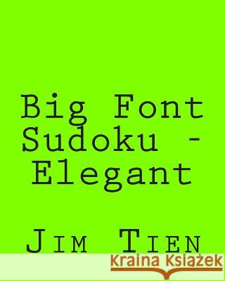 Big Font Sudoku - Elegant: 80 Easy to Read, Large Print Sudoku Puzzles Jim Tien 9781482337754 Createspace - książka