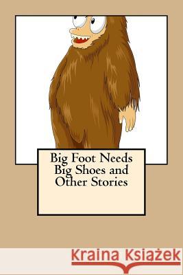 Big Foot Needs Big Shoes and Other Stories Josette Weiss 9781492181941 Createspace - książka