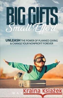 Big Gifts, Small Effort: Unleash the Power of Planned Giving and Change your Nonprofit Forever Nancy Jones Heather Olson John McCardell 9781071058961 Independently Published - książka