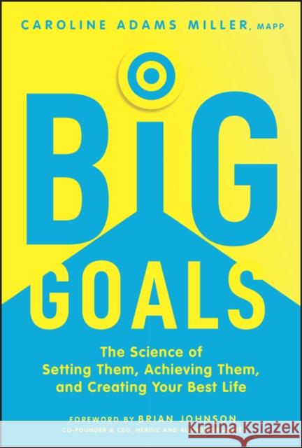 Big Goals: The Science of Setting Them, Achieving Them, and Creating Your Best Life Caroline Adams Miller 9781394273317 John Wiley & Sons Inc - książka