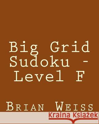 Big Grid Sudoku - Level F: Fun, Large Print Sudoku Puzzles Brian Weiss 9781482337181 Createspace - książka