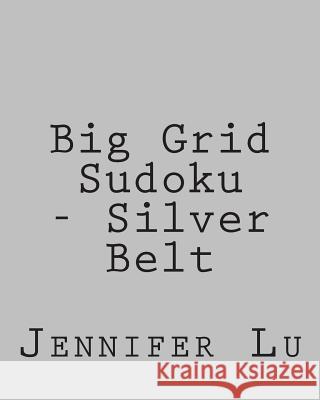 Big Grid Sudoku - Silver Belt: Easy to Read, Large Grid Sudoku Puzzles Jennifer Lu 9781482373752 Createspace - książka