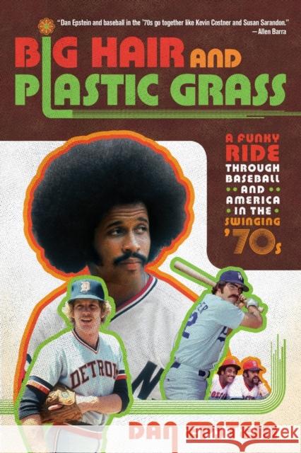 Big Hair and Plastic Grass: A Funky Ride Through Baseball and America in the Swinging '70s Dan Epstein 9781250007247 St. Martin's Griffin - książka