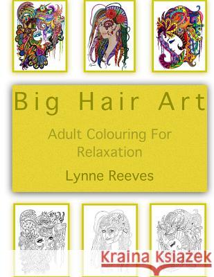 Big Hair Art: Adult Colour Therapy Lynne Reeves 9781545031513 Createspace Independent Publishing Platform - książka