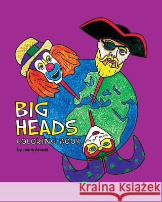 BIG HEADS Coloring Book Arnold, Jamie 9781519498731 Createspace Independent Publishing Platform - książka
