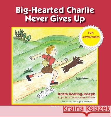 Big-Hearted Charlie Never Gives Up: Fun Adventures Krista Keating-Joseph Phyllis Holmes 9780997252392 Legacies & Memories - książka
