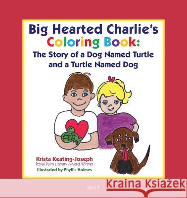 Big-Hearted Charlie's Coloring Book: The Story of a Dog Named Turtle and a Turtle Named Dog Krista Keating-Joseph Phyllis Holmes 9781732213548 Legacies & Memories - książka