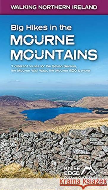 Big Hikes in the Mourne Mountains: 7 different routes for the Seven Sevens, the Mourne Wall Walk, the Mourne 500 & more Andrew McCluggage 9781912933099 Knife Edge Outdoor Limited - książka