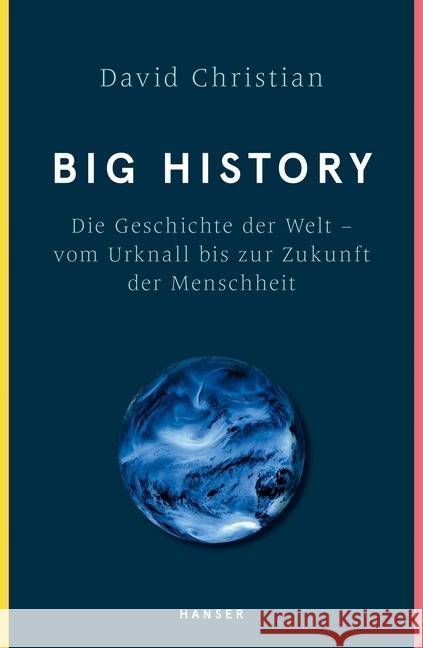 Big History : Die Geschichte der Welt - vom Urknall bis zur Zukunft der Menschheit Christian, David 9783446258334 Hanser - książka