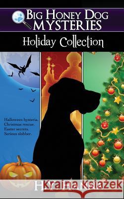 Big Honey Dog Mysteries HOLIDAY COLLECTION (Halloween, Christmas & Easter compilation) H. y. Hanna 9780994172624 H.Y. Hanna - Wisheart Press - książka