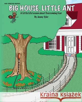 Big House, Little Ant: A Little Life Lesson about Overcoming Fear Jenny Tyler 9781495293108 Createspace - książka